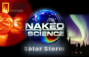    .   / Naked science. Solar Storm VO