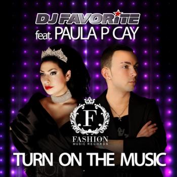 Dj Favorite feat. Paula P'Cay Turn On The Music