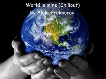 Aleks Prokhorov - World is mine [Chillout]