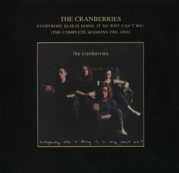 The Cranberries - Everybody Else Is Doing It So Why Can't We? (The Complete Sessions 1991-1993)