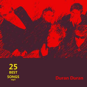 Duran Duran - 25 Best Songs