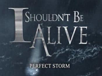     :   / I Shouldn't Be Alive: Perfect Storm VO