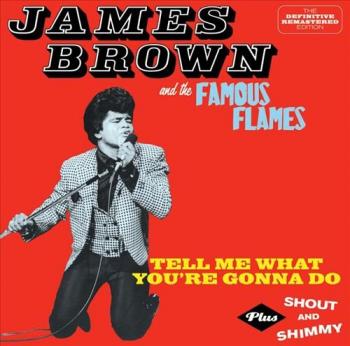 James Brown and The Famous Flames - Tell Me What You re Gonna Do plus Shout And Shimmy