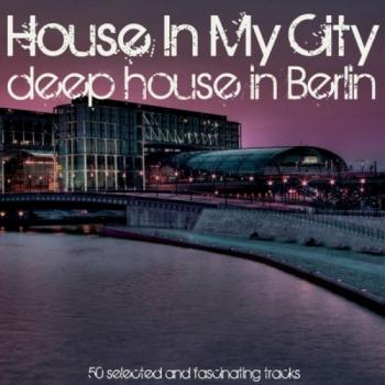 VA - House In My City: Deep House In Berlin