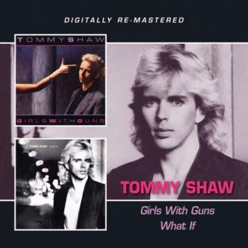 Tommy Shaw - Girls With Guns / What If (Remastered, 2CD)