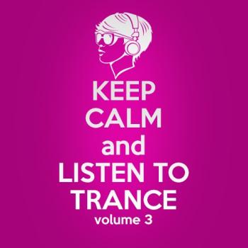 VA - Keep Calm and Listen to Trance Volume 3