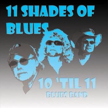 10 'Til 11 Blues Band - Shades Of Blues