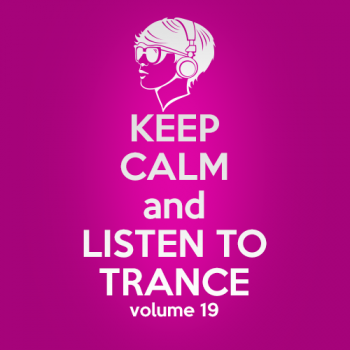 VA - Keep Calm and Listen to Trance Volume 19