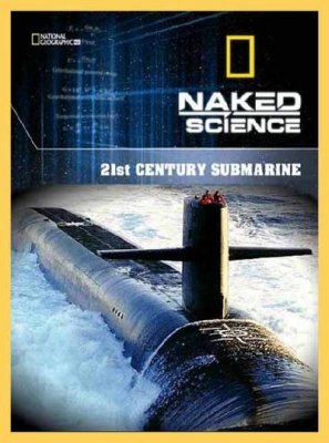 National Geographic.    .  21  / National Geographic. Naked Science. 21st Century Submarine VO
