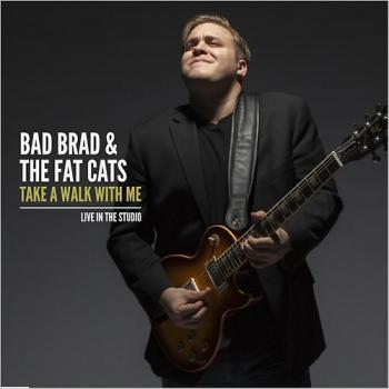 Bad Brad & The Fat Cats - Take A Walk With Me