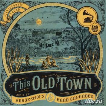Horseshoes & Hand Grenades - This Old Town