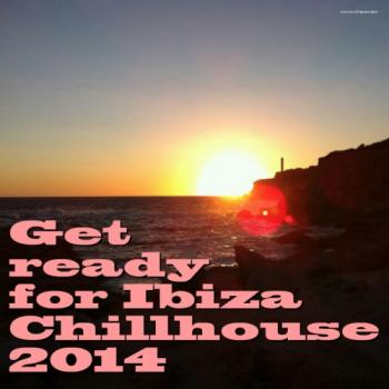 VA - Get Ready For Ibiza Chillhouse 2014