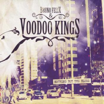 Bruno Felix & Voodoo Kings - Nothing But The Blues