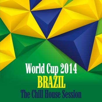 VA - World Cup 2014 Brazil - The Chill House Session