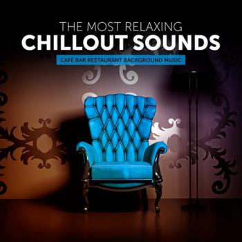 VA - The Most Relaxing Chillout Sounds Cafe Bar Restaurant Background Music