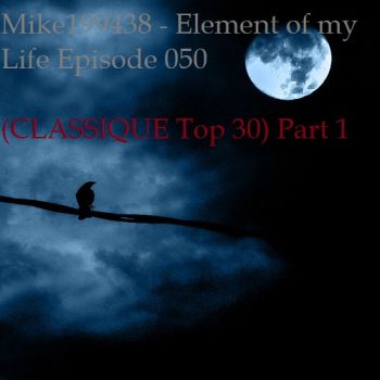 Mike199438 - Element of my Life Episode 050 (CLASSIQUE Top 30) Part 1