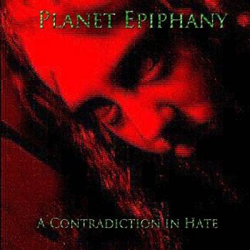 Planet Epiphany - A Contradiction In Hate