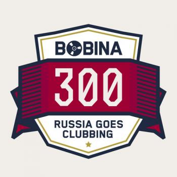 Bobina - Russia Goes Clubbing #300