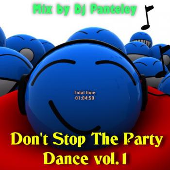Mix by Dj Panteley - Don't Stop The Party Dance vol.1