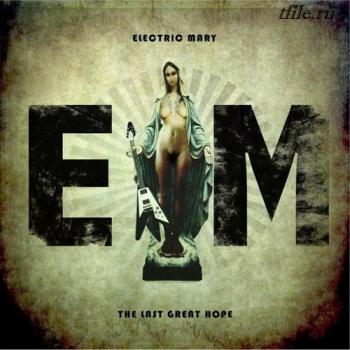 Electric Mary - The Last Great Hope