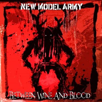 New Model Army - Between Wine And Blood [Limited Edition]