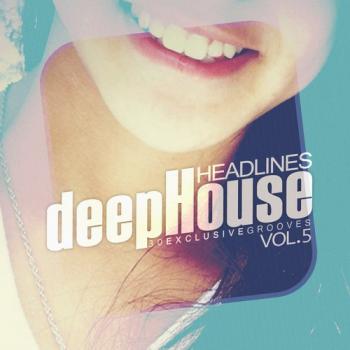 VA - Deep House Headlines 30 Exclusive Grooves Vol 5