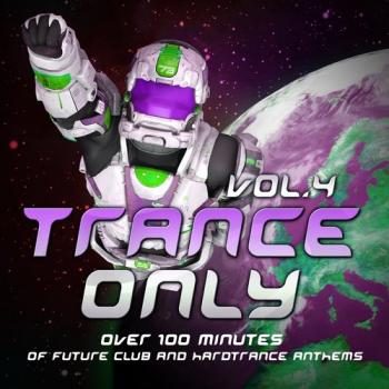 VA - Trance Only Vol 4 Over 100 Minutes of Future Club and Hardtrance Anthems