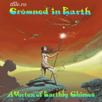Crowned In Earth - A Vortex Of Earthly Chimes