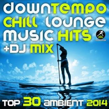 VA - Downtempo Chill Lounge Music Hits + DJ Mix Top 30 Ambient