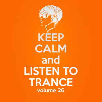 VA - Keep Calm and Listen to Trance Volume 26