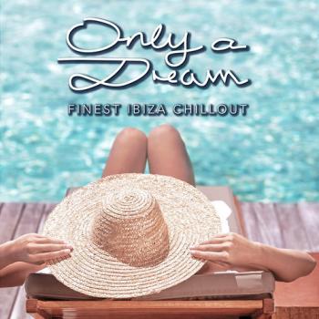 VA - Only a Dream Finest Ibiza Chillout