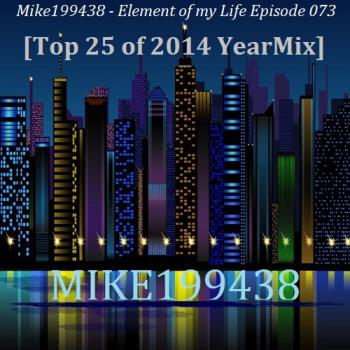 Mike199438 - Element of my Life Episode 073 [Top 25 of 2014 YearMix]