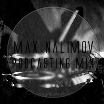Max Nalimov - Podcasting Mix #32