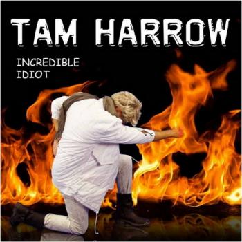 Tam Harrow - Incredible Idiot