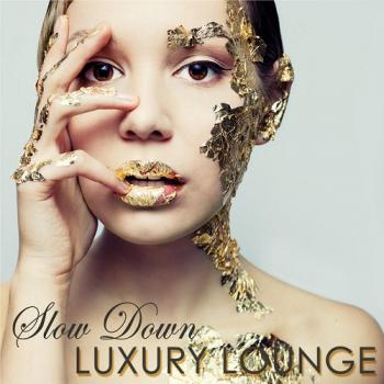 VA - Slow Down Luxury Lounge Nightlife Erotic Lounge Music for Private Party