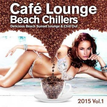 VA - Cafe Lounge Beach Chillers 2015 Vol 1 Delicious Beach Sunset Lounge and Chill Out