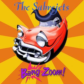 The Sabrejets - Bang Zoom!
