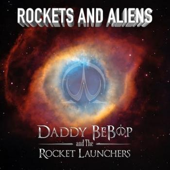 Daddy BeBop And The Rocket Launchers - Rockets And Aliens