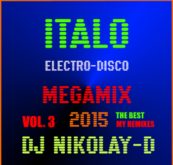 DJ NIKOLAY-D - Italo Electro - Disco Megamix 3