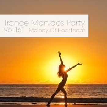 VA - Trance Maniacs Party: Melody Of Heartbeat #161