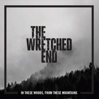 The Wretched End - In These Woods, From These Mountains