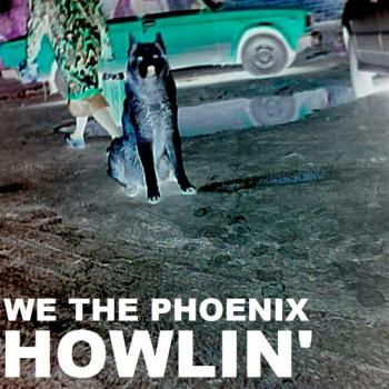 We The Phoenix - Howlin