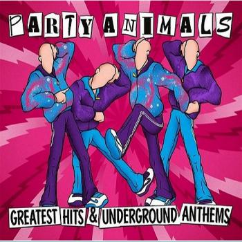 Party Animals - Greatest Hits Underground Anthems
