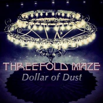 Threefold Maze - Dollar Of Dust