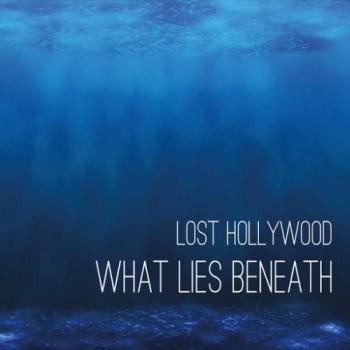 Lost Hollywood - What Lies Beneath