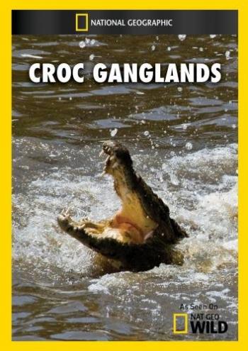   / NAT GEO WILD. Croc Ganglands DUB