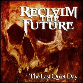 Reclaim The Future - The Last Quiet Day
