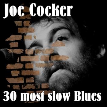 Joe Cocker - 30 most slow Blues