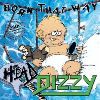 Head Dizzy - Born That Way (25th Anniversary Edition)