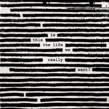 Roger Waters - Is This the Life We Really Want?